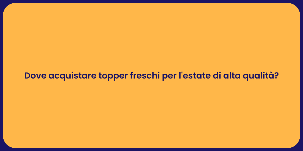 Dove acquistare topper freschi per l'estate di alta qualità?