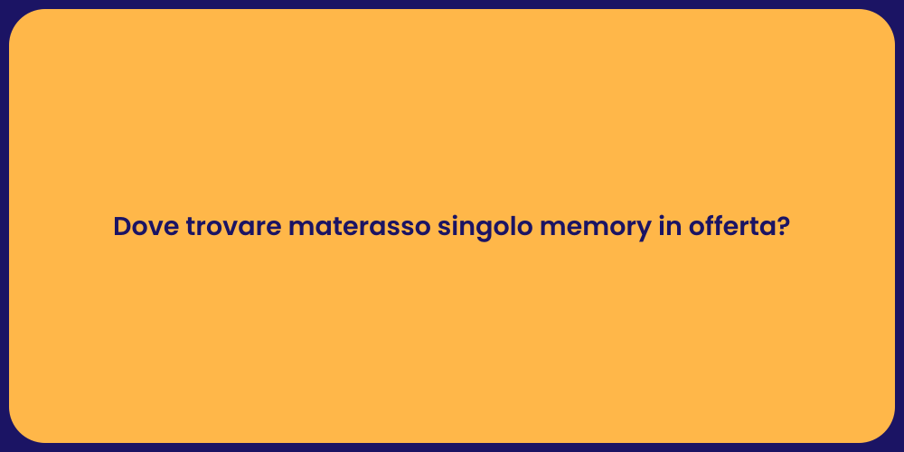 Dove trovare materasso singolo memory in offerta?