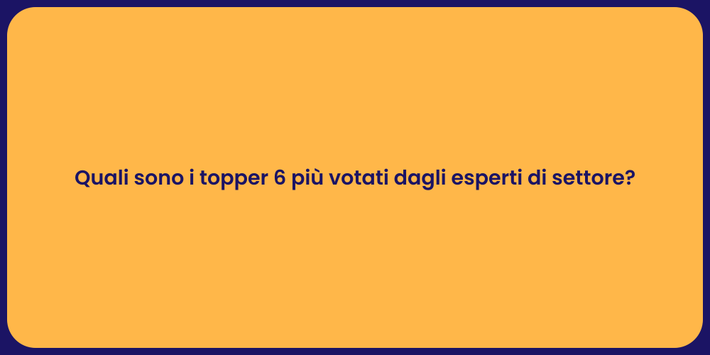 Quali sono i topper 6 più votati dagli esperti di settore?