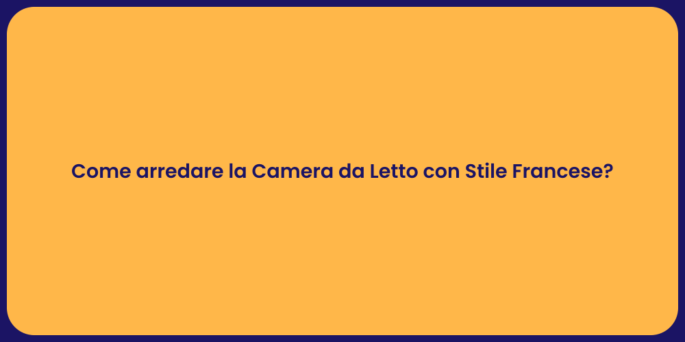 Come arredare la Camera da Letto con Stile Francese?