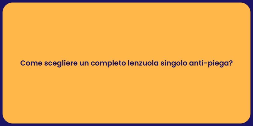 Come scegliere un completo lenzuola singolo anti-piega?
