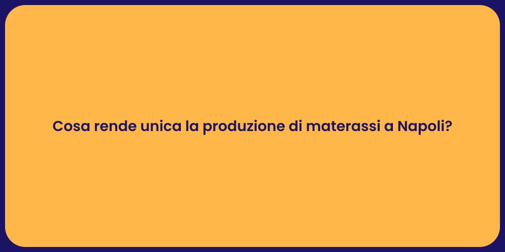Cosa rende unica la produzione di materassi a Napoli?