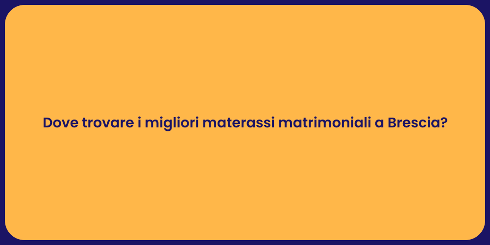 Dove trovare i migliori materassi matrimoniali a Brescia?