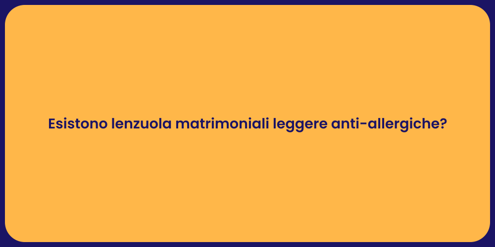 Esistono lenzuola matrimoniali leggere anti-allergiche?