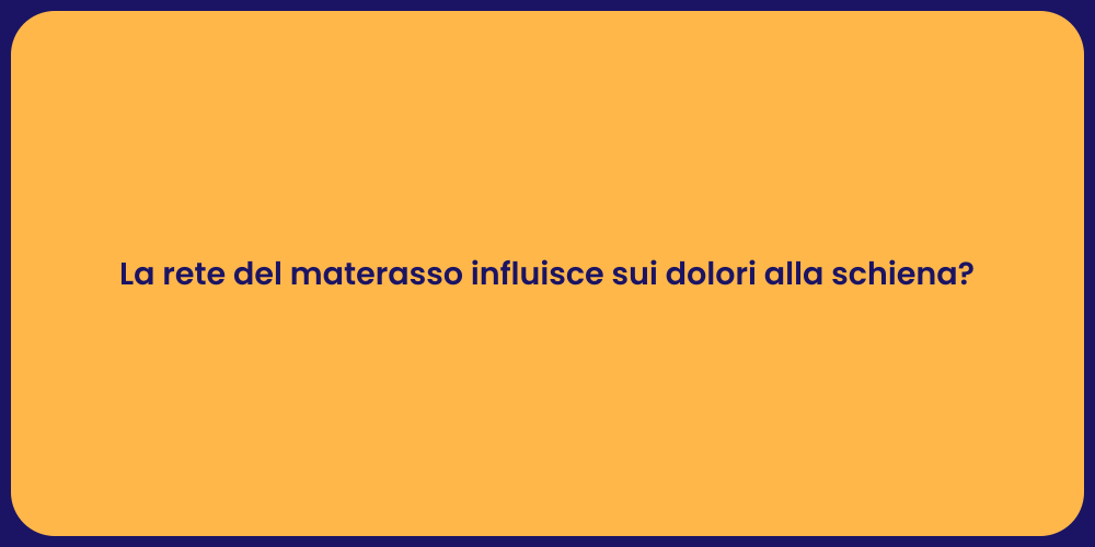 La rete del materasso influisce sui dolori alla schiena?