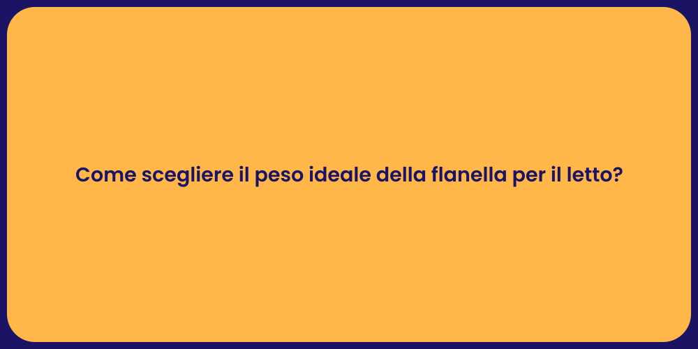Come scegliere il peso ideale della flanella per il letto?