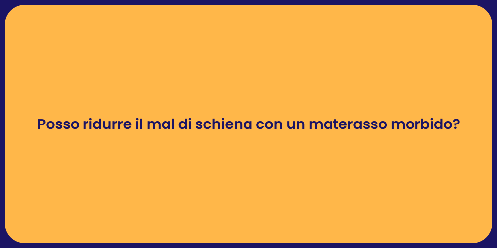 Posso ridurre il mal di schiena con un materasso morbido?