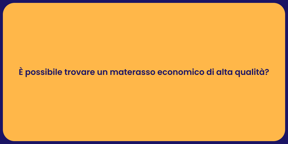 È possibile trovare un materasso economico di alta qualità?