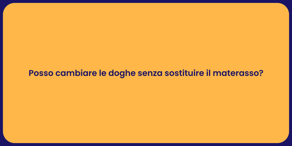 Posso cambiare le doghe senza sostituire il materasso?