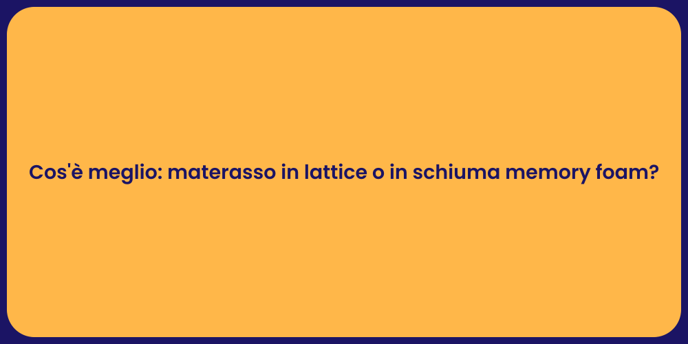 Cos'è meglio: materasso in lattice o in schiuma memory foam?