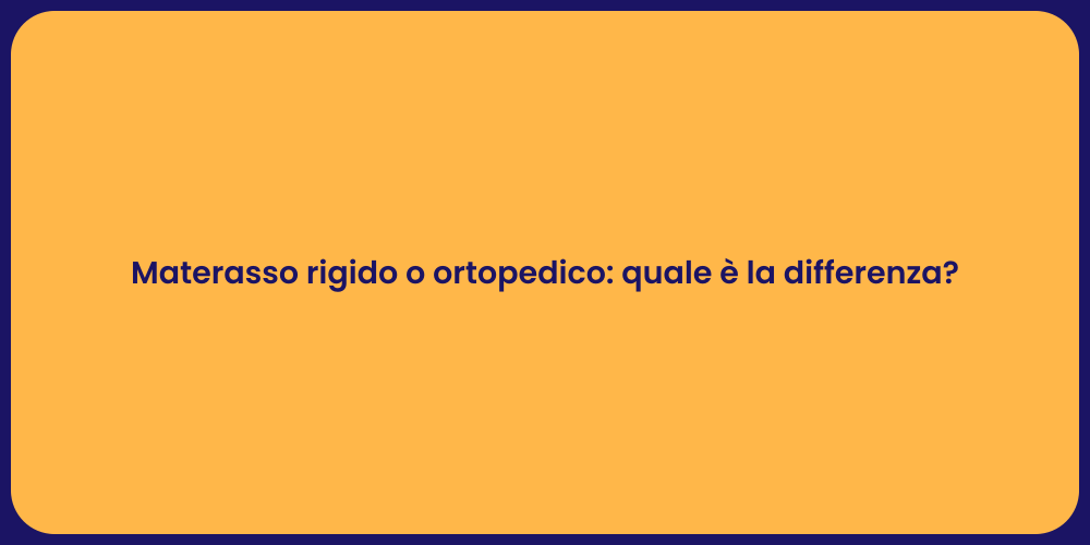 Materasso rigido o ortopedico: quale è la differenza?