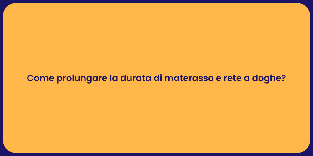 Come prolungare la durata di materasso e rete a doghe?