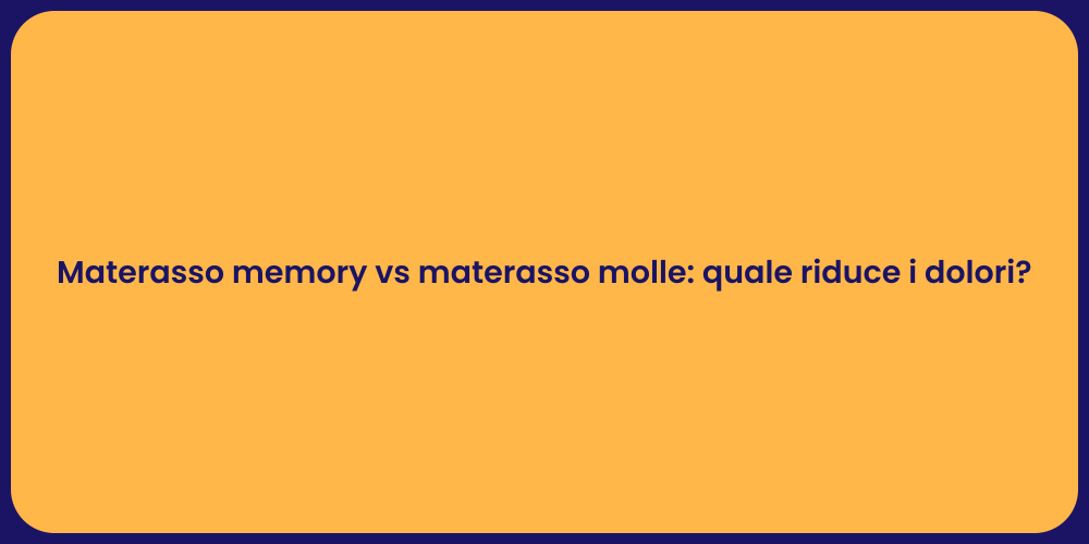 Materasso memory vs materasso molle: quale riduce i dolori?