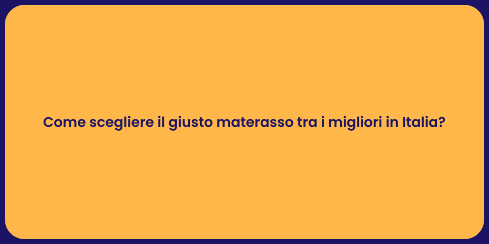 Come scegliere il giusto materasso tra i migliori in Italia?