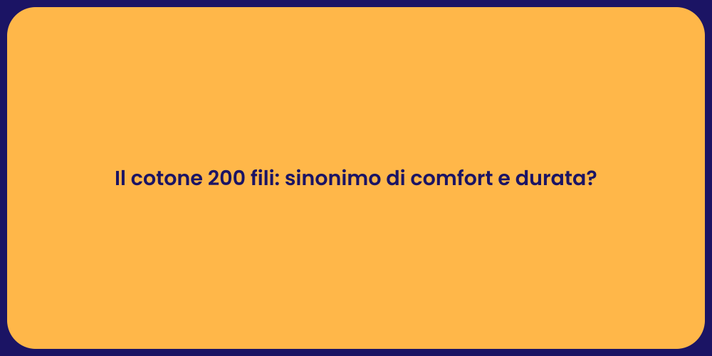 Il cotone 200 fili: sinonimo di comfort e durata?