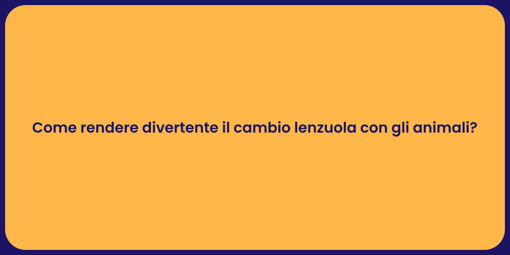 Come rendere divertente il cambio lenzuola con gli animali?