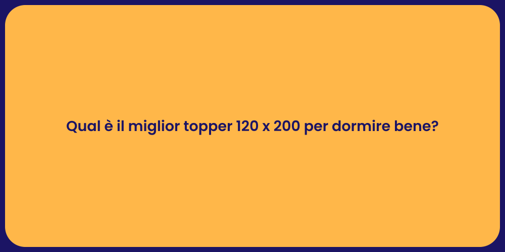 Qual è il miglior topper 120 x 200 per dormire bene?