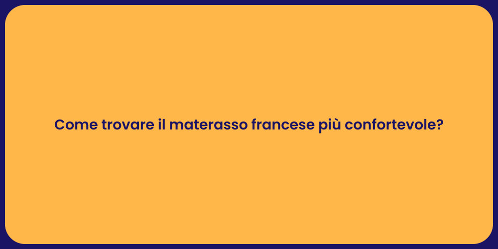 Come trovare il materasso francese più confortevole?