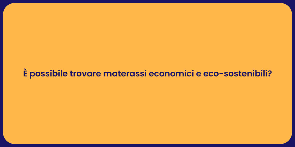 È possibile trovare materassi economici e eco-sostenibili?