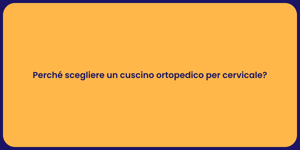 Perché scegliere un cuscino ortopedico per cervicale?