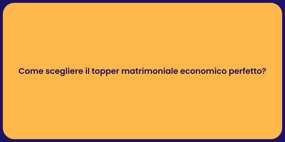 Come scegliere il topper matrimoniale economico perfetto?