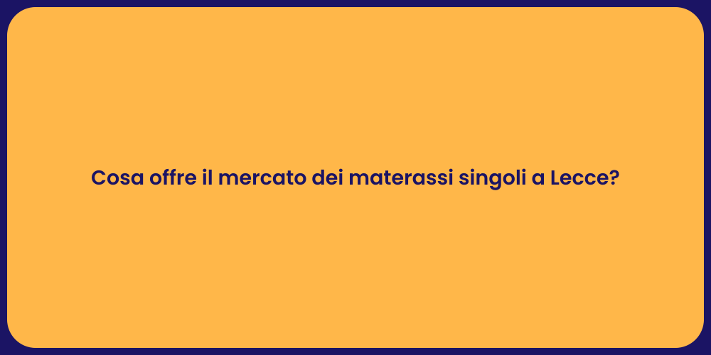 Cosa offre il mercato dei materassi singoli a Lecce?