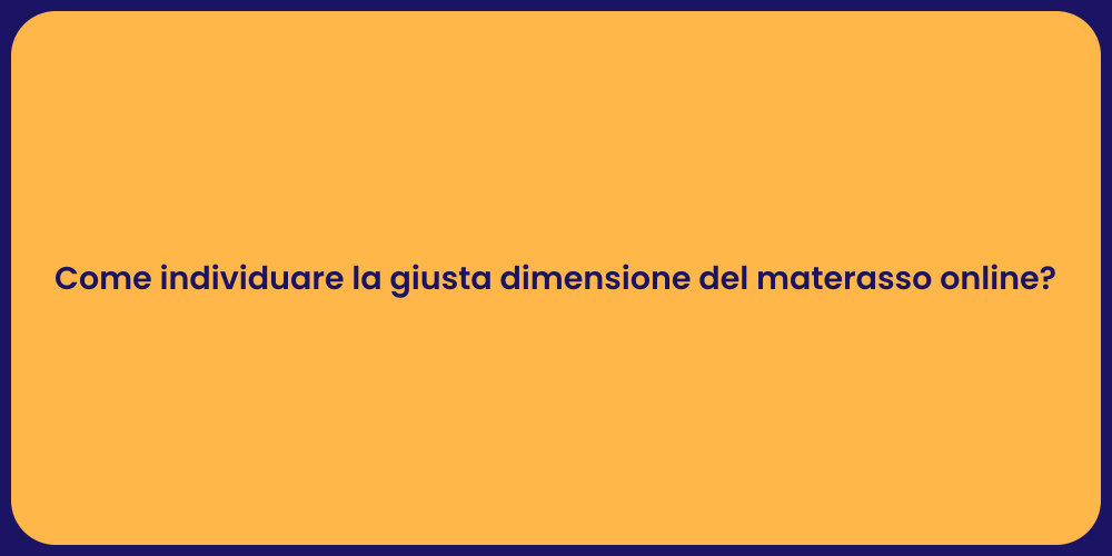Come individuare la giusta dimensione del materasso online?