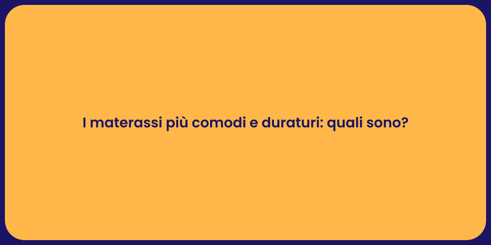 I materassi più comodi e duraturi: quali sono?