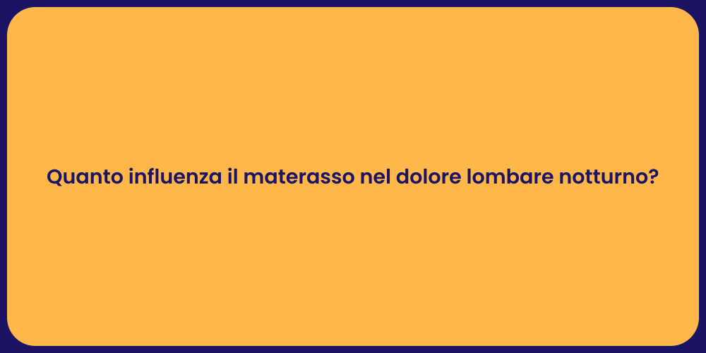 Quanto influenza il materasso nel dolore lombare notturno?