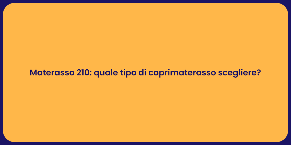Materasso 210: quale tipo di coprimaterasso scegliere?