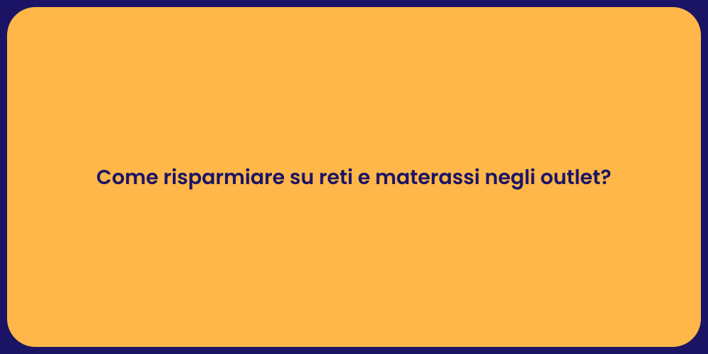 Come risparmiare su reti e materassi negli outlet?