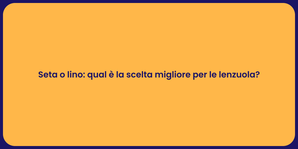 Seta o lino: qual è la scelta migliore per le lenzuola?