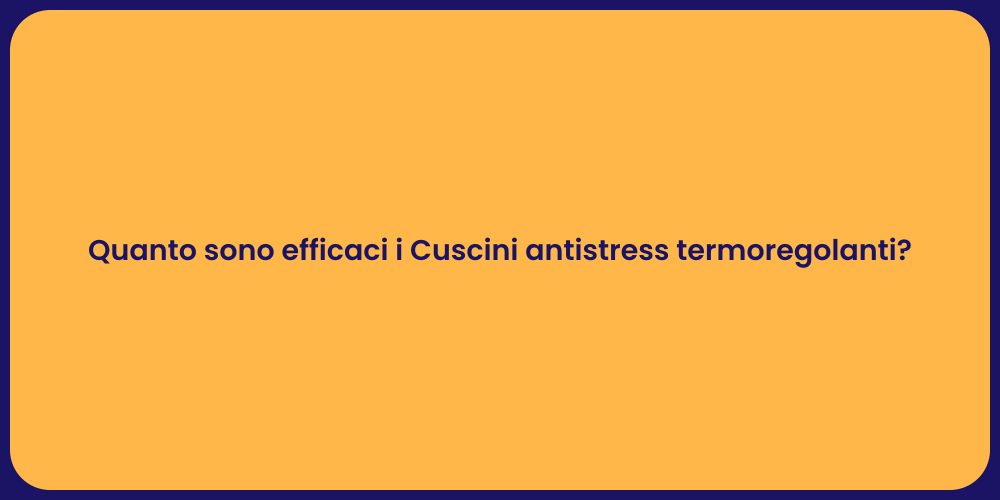 Quanto sono efficaci i Cuscini antistress termoregolanti?