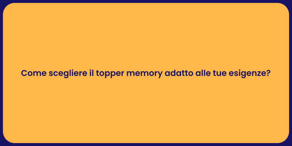 Come scegliere il topper memory adatto alle tue esigenze?
