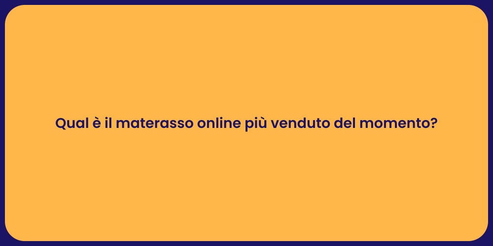 Qual è il materasso online più venduto del momento?
