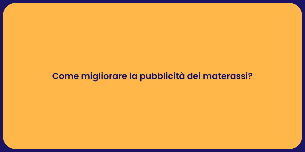 Come migliorare la pubblicità dei materassi?