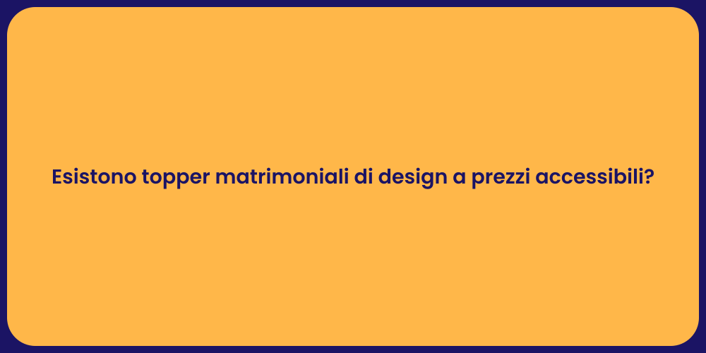 Esistono topper matrimoniali di design a prezzi accessibili?