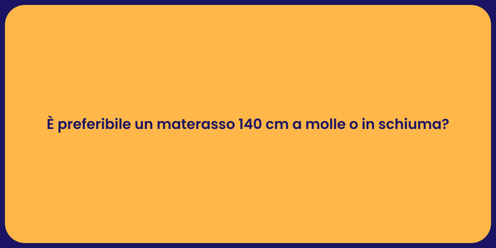 È preferibile un materasso 140 cm a molle o in schiuma?