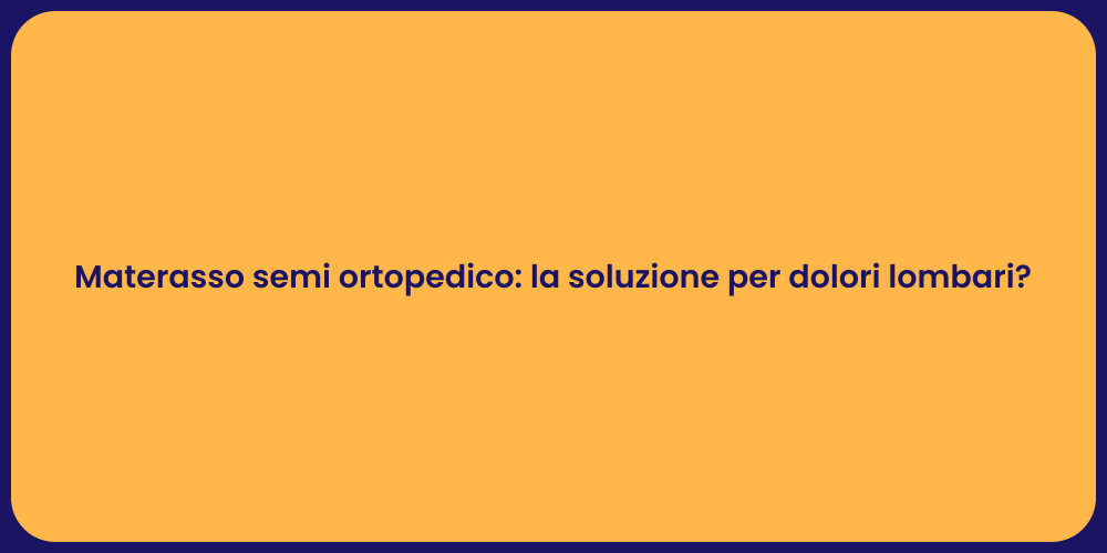 Materasso semi ortopedico: la soluzione per dolori lombari?