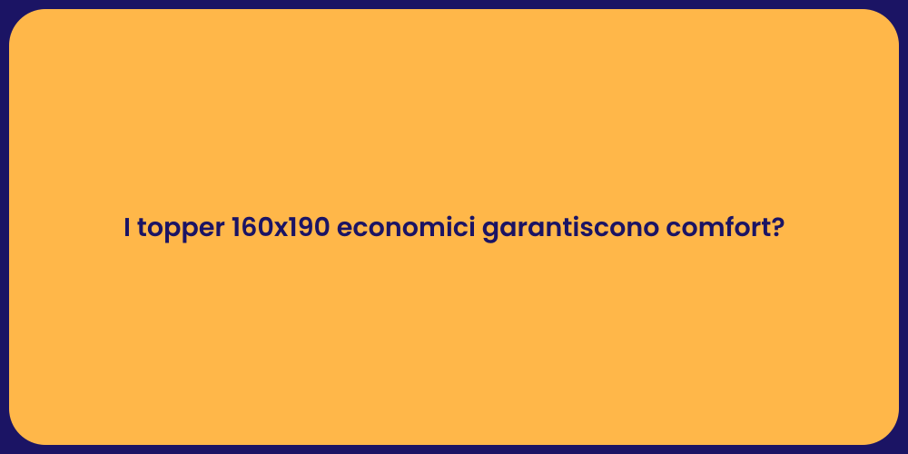 I topper 160x190 economici garantiscono comfort?