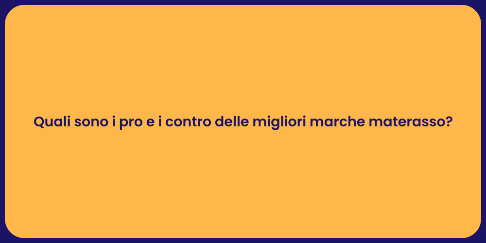 Quali sono i pro e i contro delle migliori marche materasso?