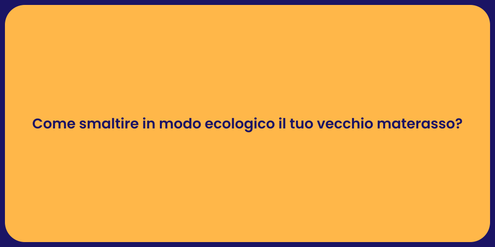 Come smaltire in modo ecologico il tuo vecchio materasso?