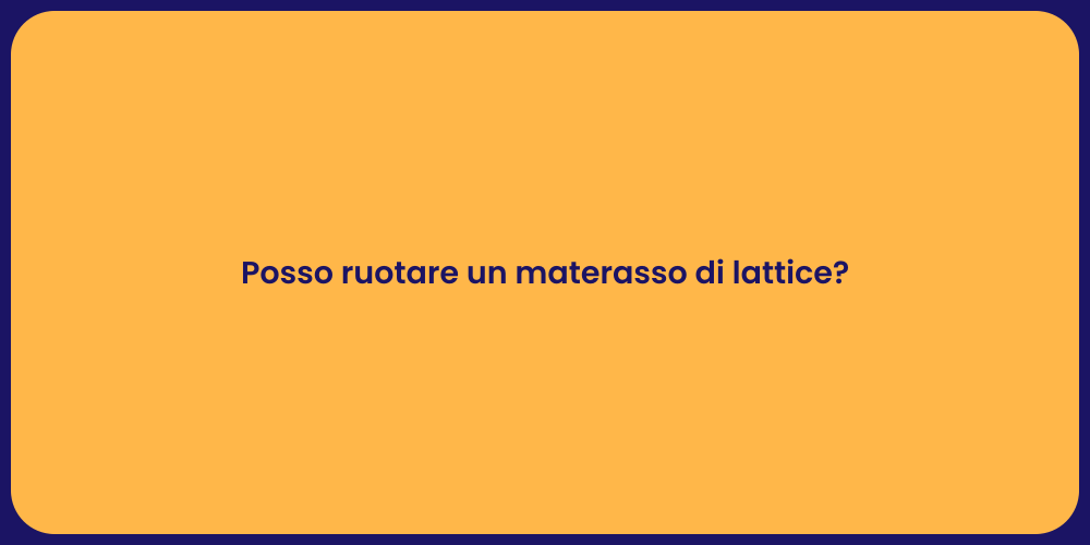 Posso ruotare un materasso di lattice?