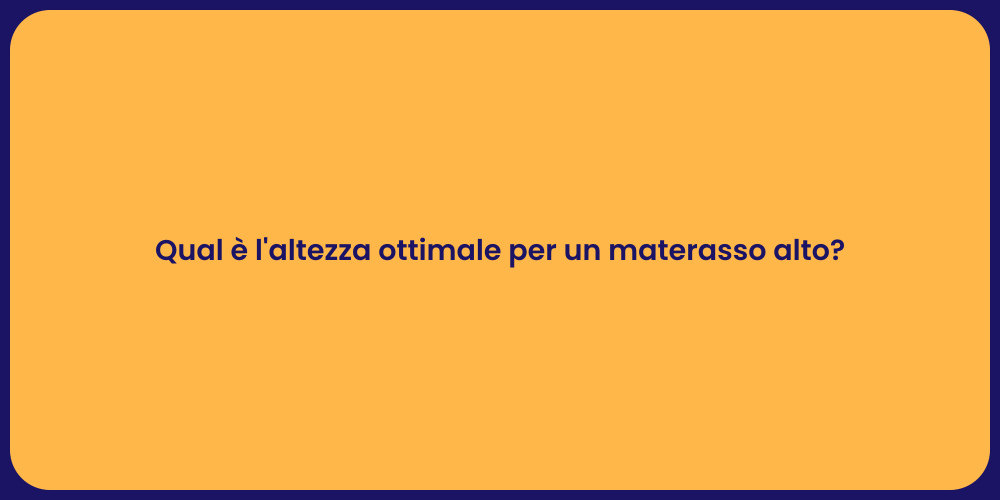Qual è l'altezza ottimale per un materasso alto?