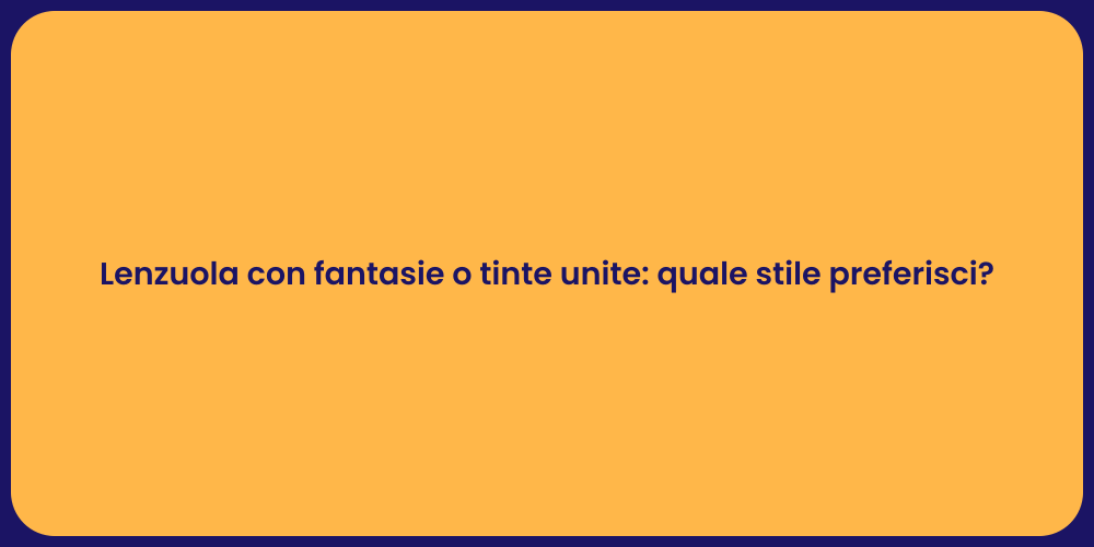 Lenzuola con fantasie o tinte unite: quale stile preferisci?