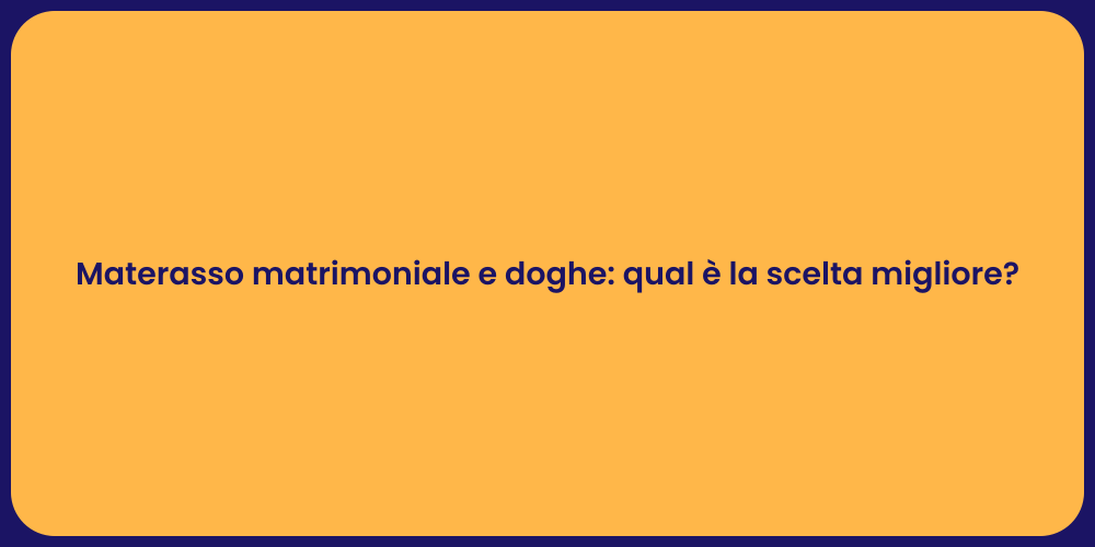 Materasso matrimoniale e doghe: qual è la scelta migliore?