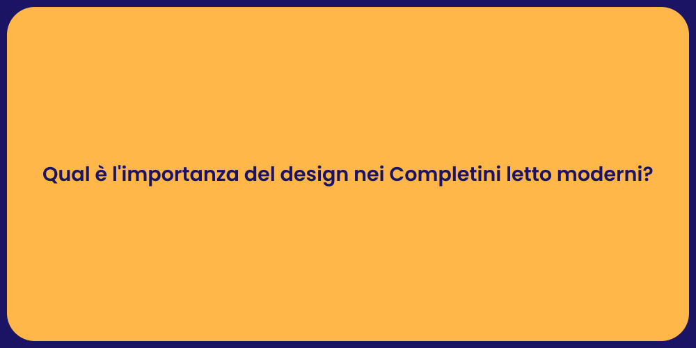 Qual è l'importanza del design nei Completini letto moderni?