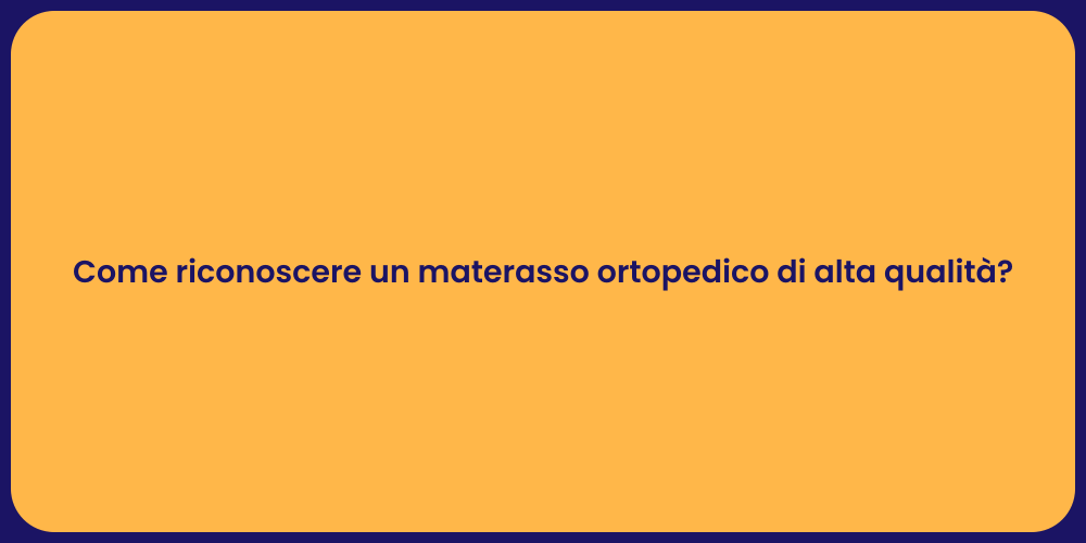 Come riconoscere un materasso ortopedico di alta qualità?