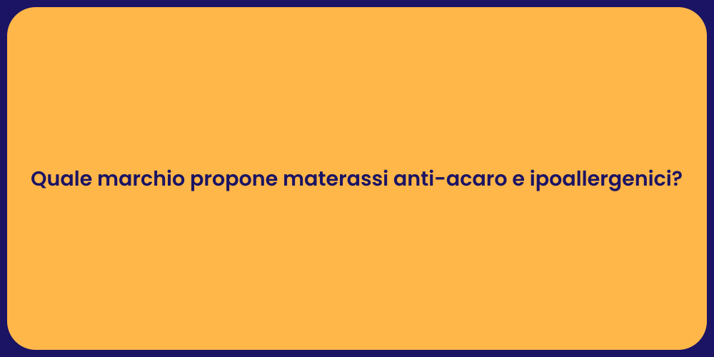Quale marchio propone materassi anti-acaro e ipoallergenici?