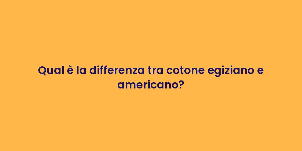 Qual è la differenza tra cotone egiziano e americano?